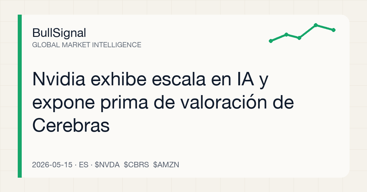 Nvidia exhibe escala en IA y expone prima de valoración de Cerebras