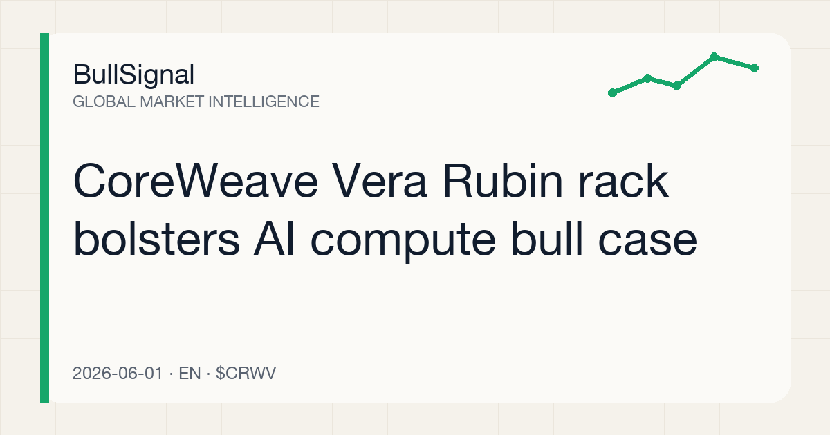 CoreWeave Vera Rubin rack bolsters AI compute bull case