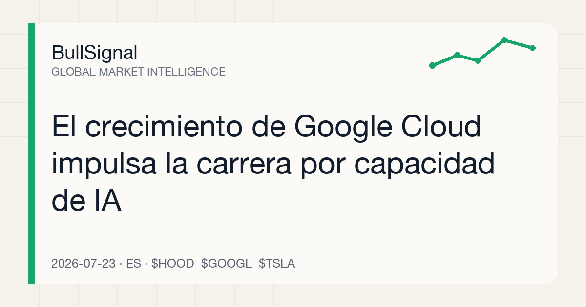 El crecimiento de Google Cloud impulsa la carrera por capacidad de IA